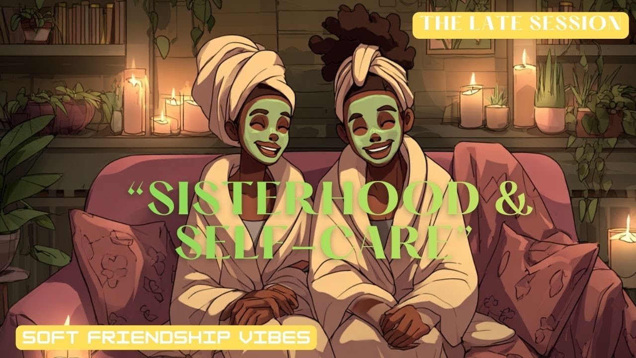 Sisterhood & Self-Care — Chill Lofi Beats