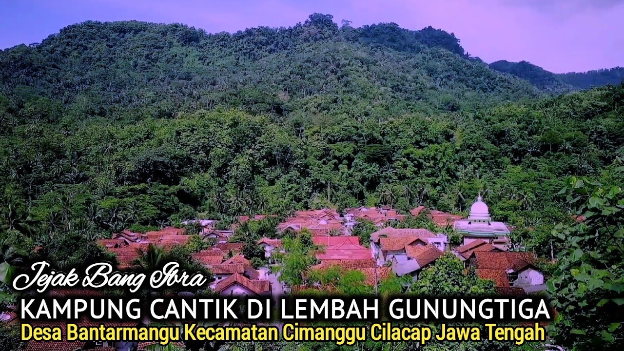 MENDADAK VIRAL..!! KAMPUNG CANTIK DI LEMBAH GUNUNGTIGA, DESA BANTARMANGU CILACAP JAWA TENGAH