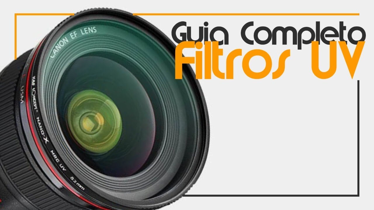 FILTROS UV - Tudo o que você precisa saber para escolher o filtro certo