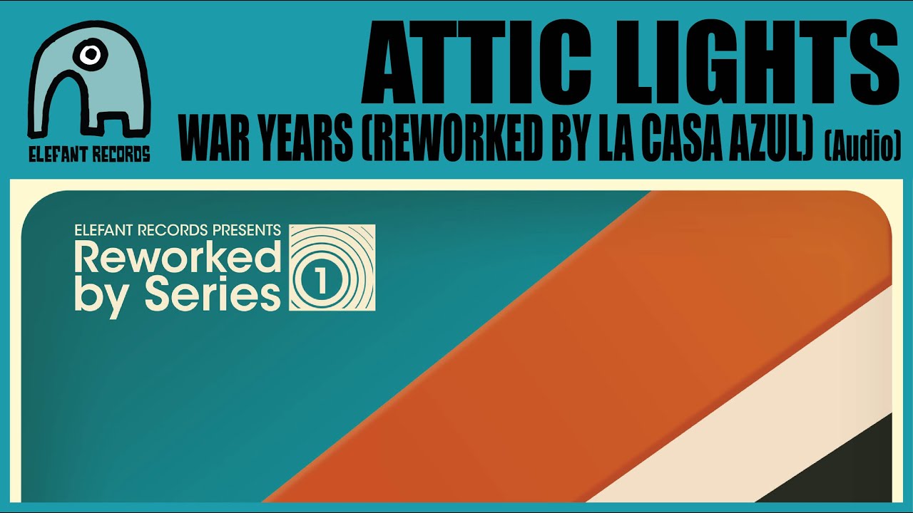 ATTIC LIGHTS - War Years (Reworked By La Casa Azul) [Audio]