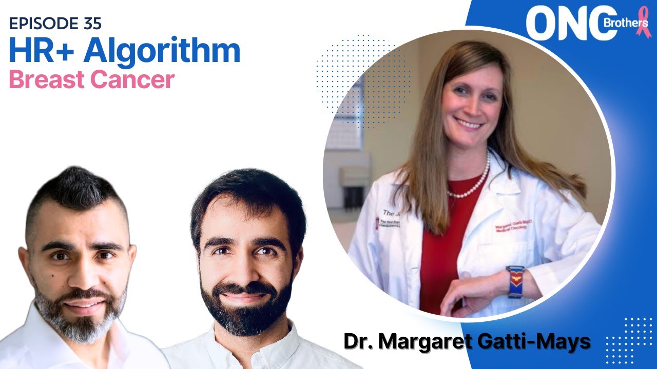 HR+ Breast Cancer Management - OncBrothers (Rohit & Rahul Gosain) w/ Dr. Margaret Gatti-Mays