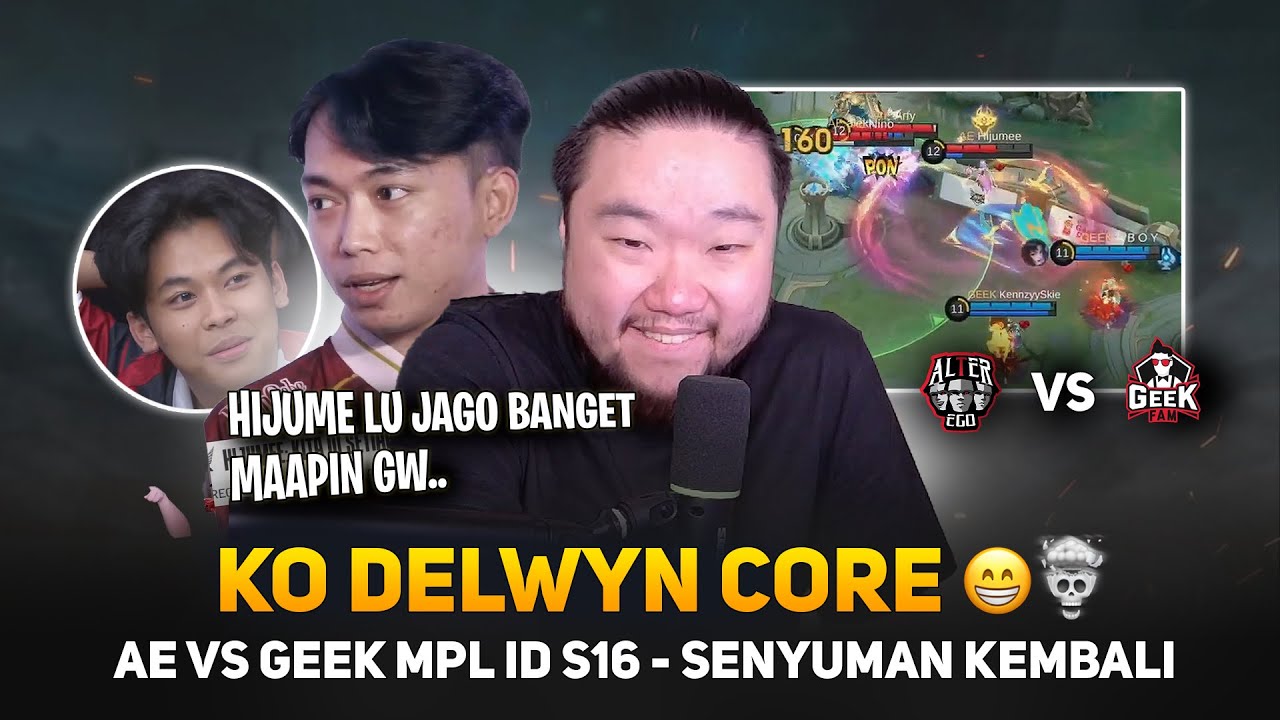 REAKSI KO DELWYN AE VS GEEK MPL ID S16 😁💀 SENYUMAN KO DELWYN KEMBALI