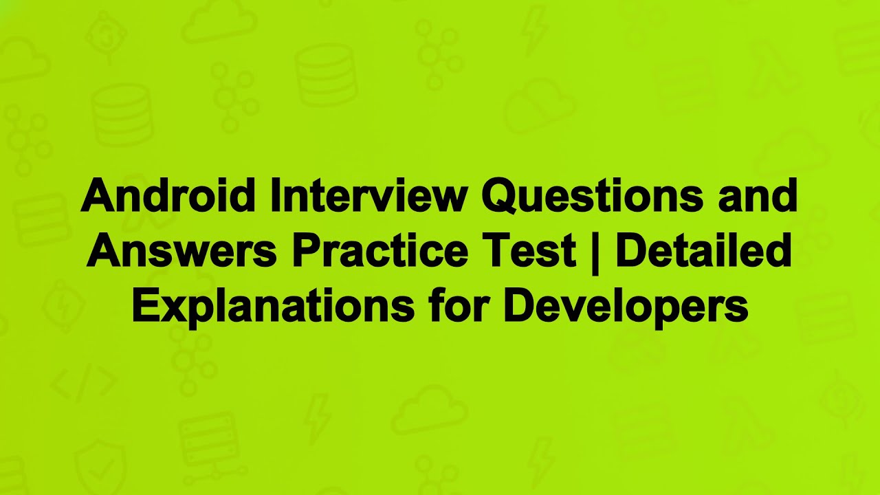 Android Interview Questions and Answers Practice Test | Detailed Explanations for Developers