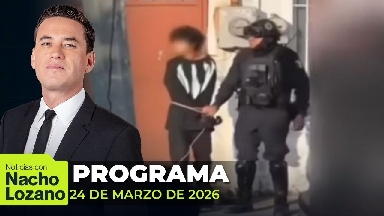Noticias con Nacho Lozano | Programa completo del  24 de marzo de 2026