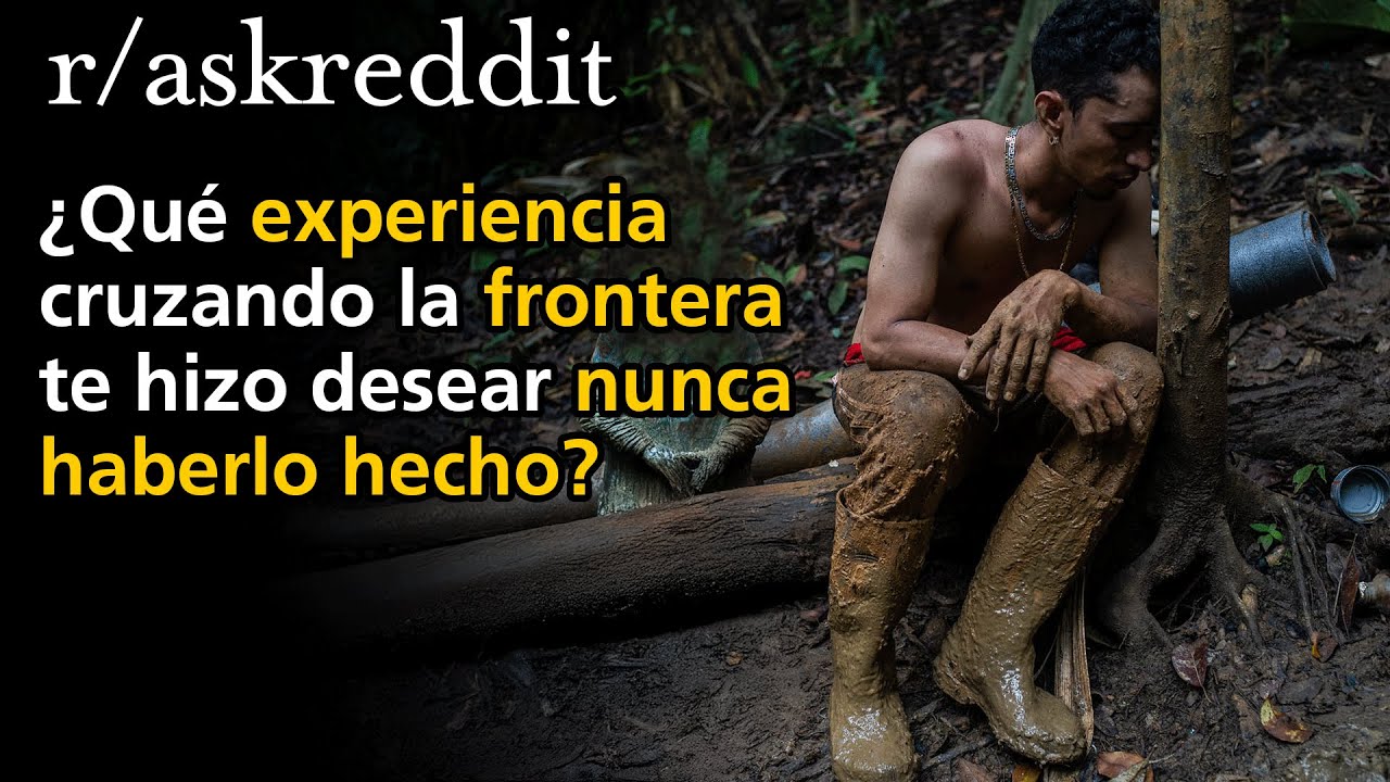 &iquest;Qu&eacute; experiencia cruzando la frontera te hizo desear nunca haberlo&nbsp;hecho?