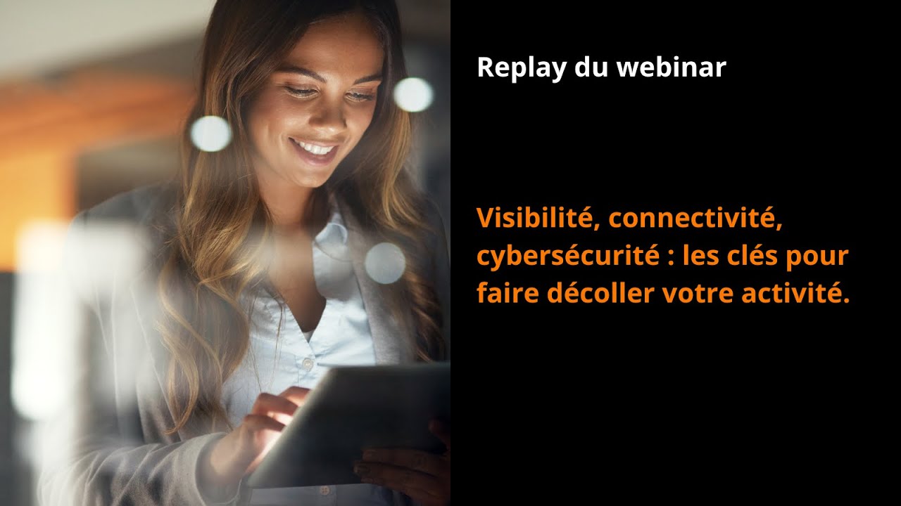 Visibilité, connectivité, cybersécurité : les clés pour faire décoller votre activité !