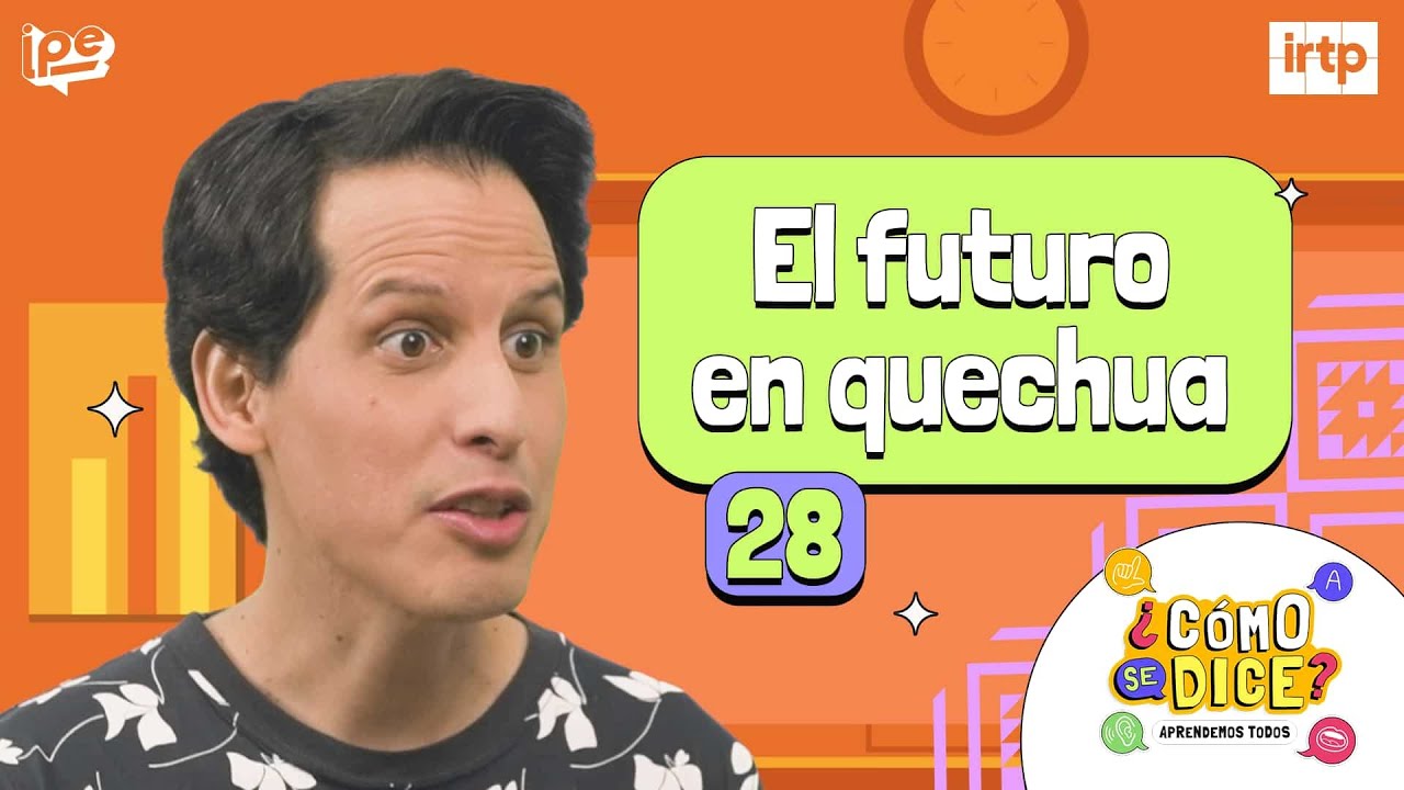 28. Otras formas de hablar en futuro - ¿Cómo se dice? Quechua