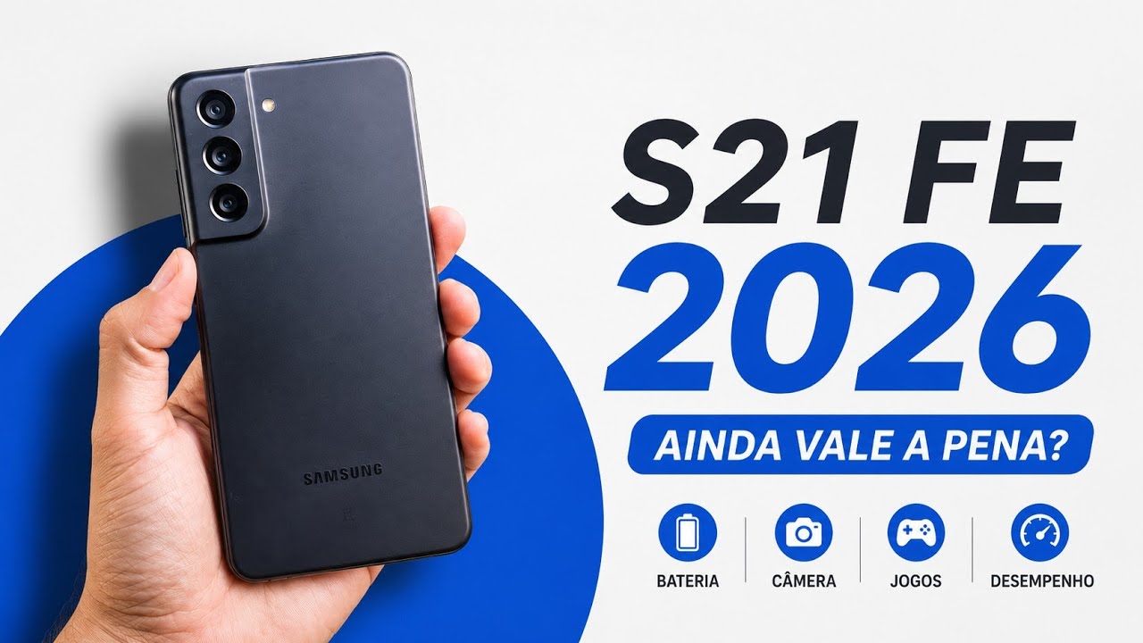 GALAXY S21 FE EM 2026? AINDA VALE A PENA
