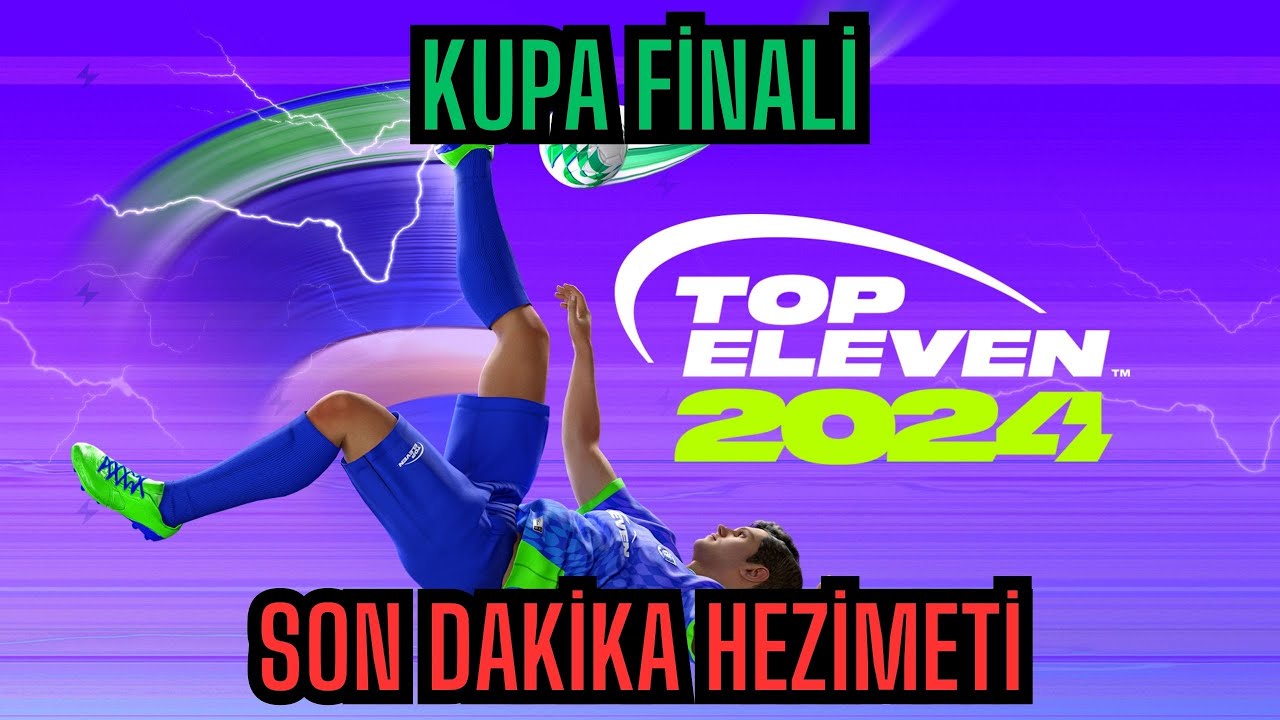 Top Eleven Kupa Finalinde Son Dakika Hezimeti