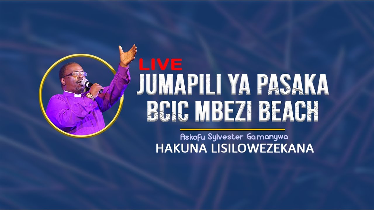 LIVE: IBADA YA JUMAPILI YA PASAKA BCIC MBEZI BEACH (TAR 09-04-2023)