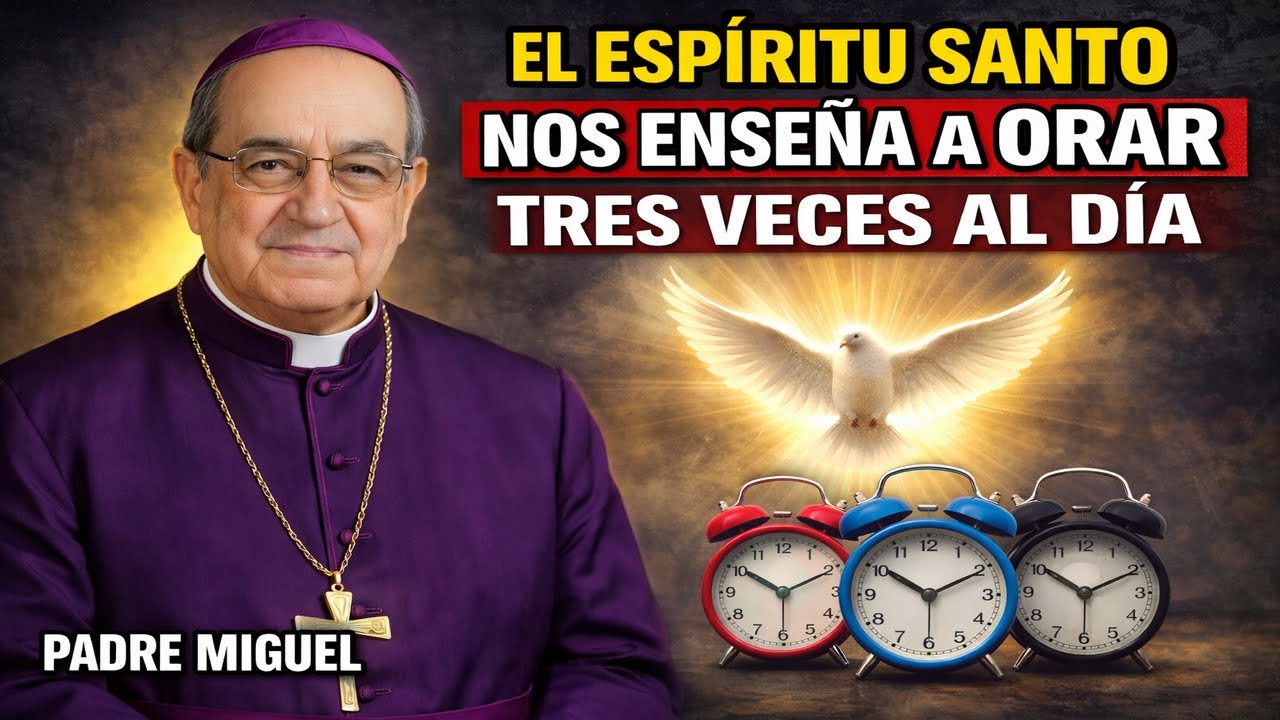 El Espíritu Santo Nos Enseña a Orar Tres Veces al Día | Enseñanza del Padre Miguel