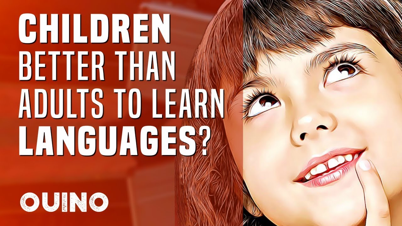 Do Children Learn Languages Better Than Adults? - OUINO.com