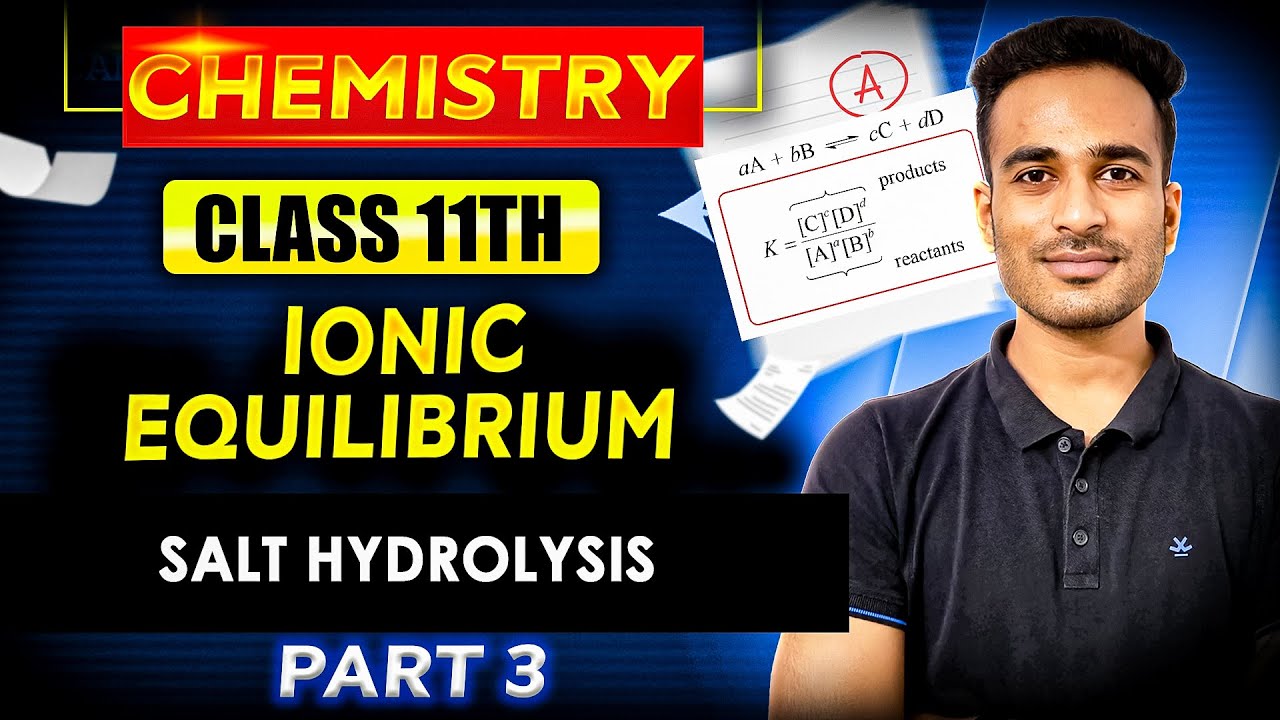 Salt Hydrolysis | Ionic Equilibrium | Class11 Equilibrium | Chemistry 