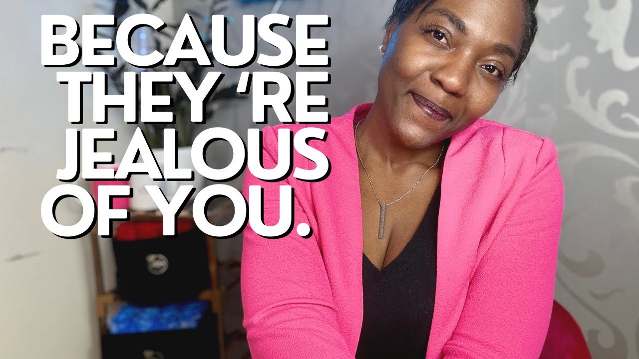 BECAUSE THEY ARE JEALOUS OF YOU.