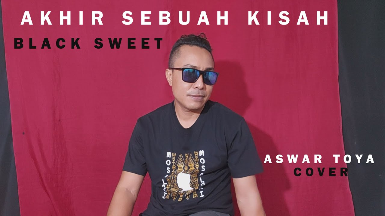 AKHIR SEBUAH KISAH - BLACK SWEET // Aswar Toya COVER