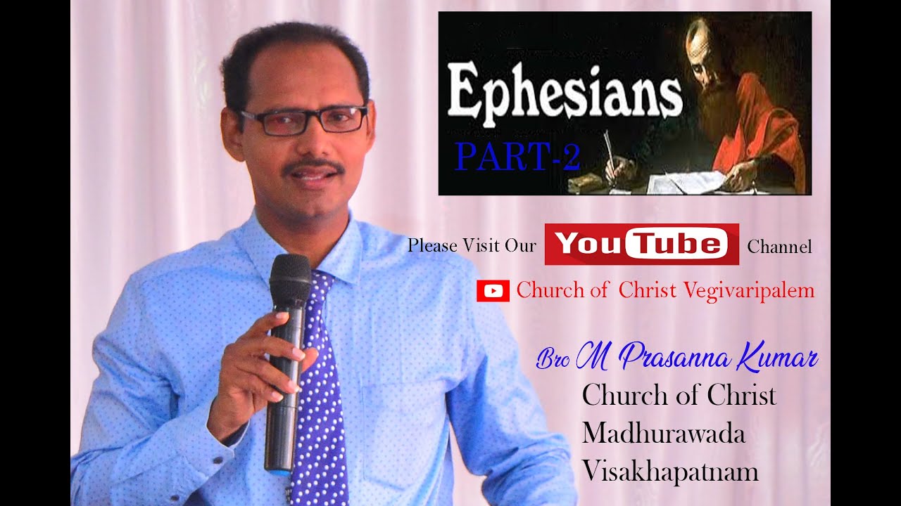 ఎఫెసీయులకు వ్రాసిన పత్రిక PART 2/Bro M Prasanna KUmar/Church OF Christ/Madhurawada/Vizag
