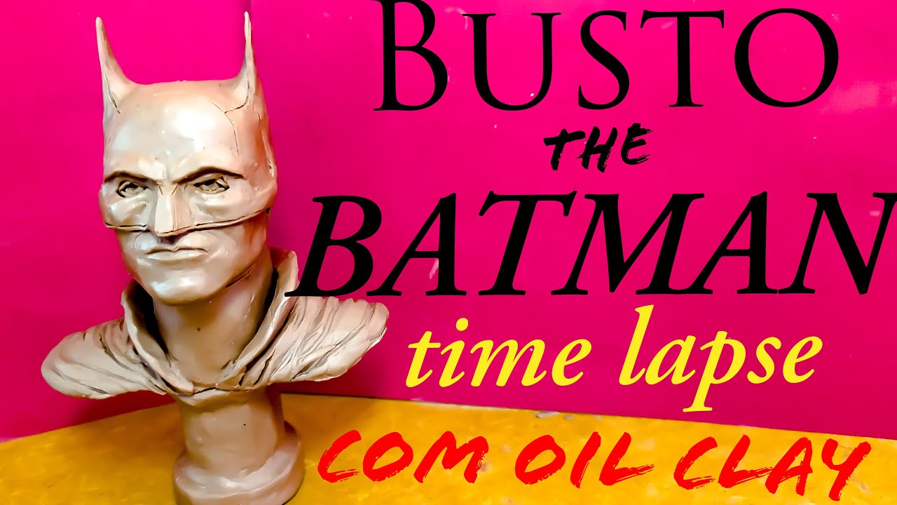 Escultura do The Batman - Batman de Robert Pattinson Em Oil Clay - Time Lapse -  Busto