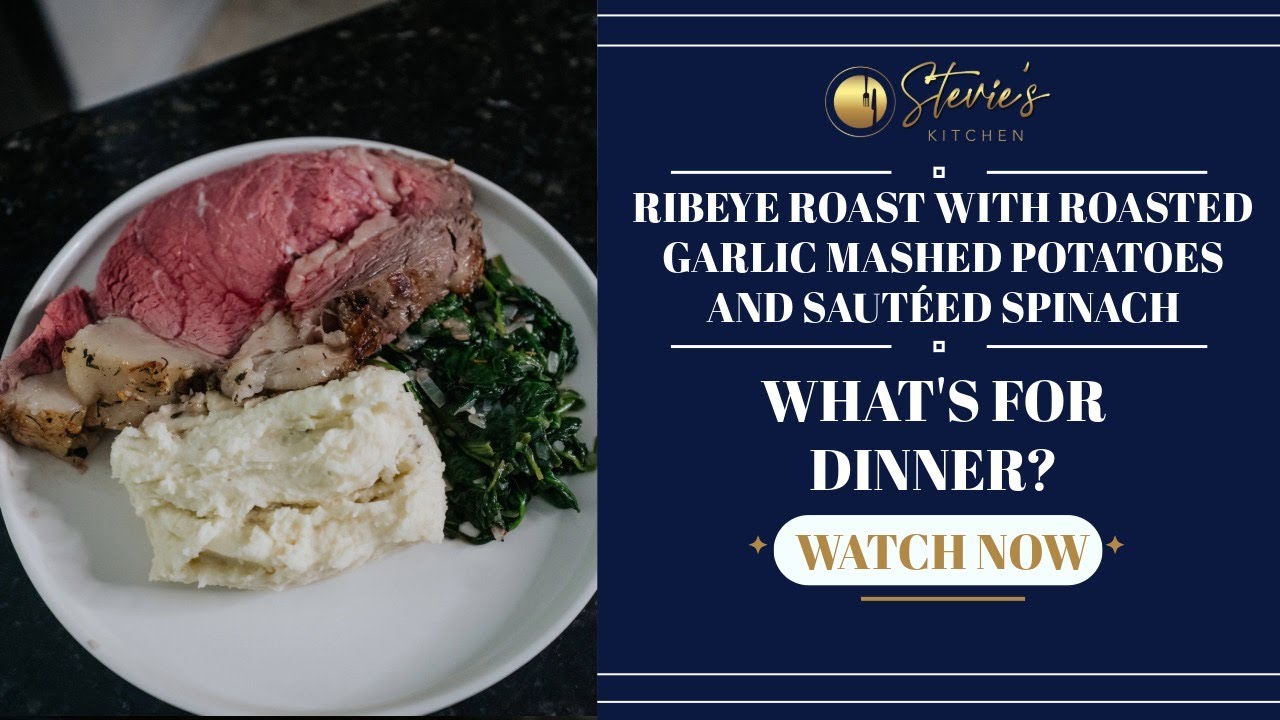 What's For Dinner: Ribeye Roast with Garlic Mashed Potatoes & Sauteed Spinach | Stevie's Kitchen