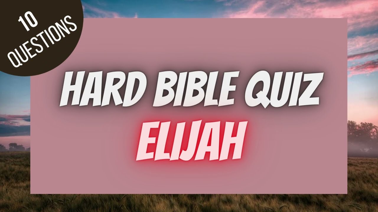 Elijah Hard Bible Quiz | BIBLE QUIZ