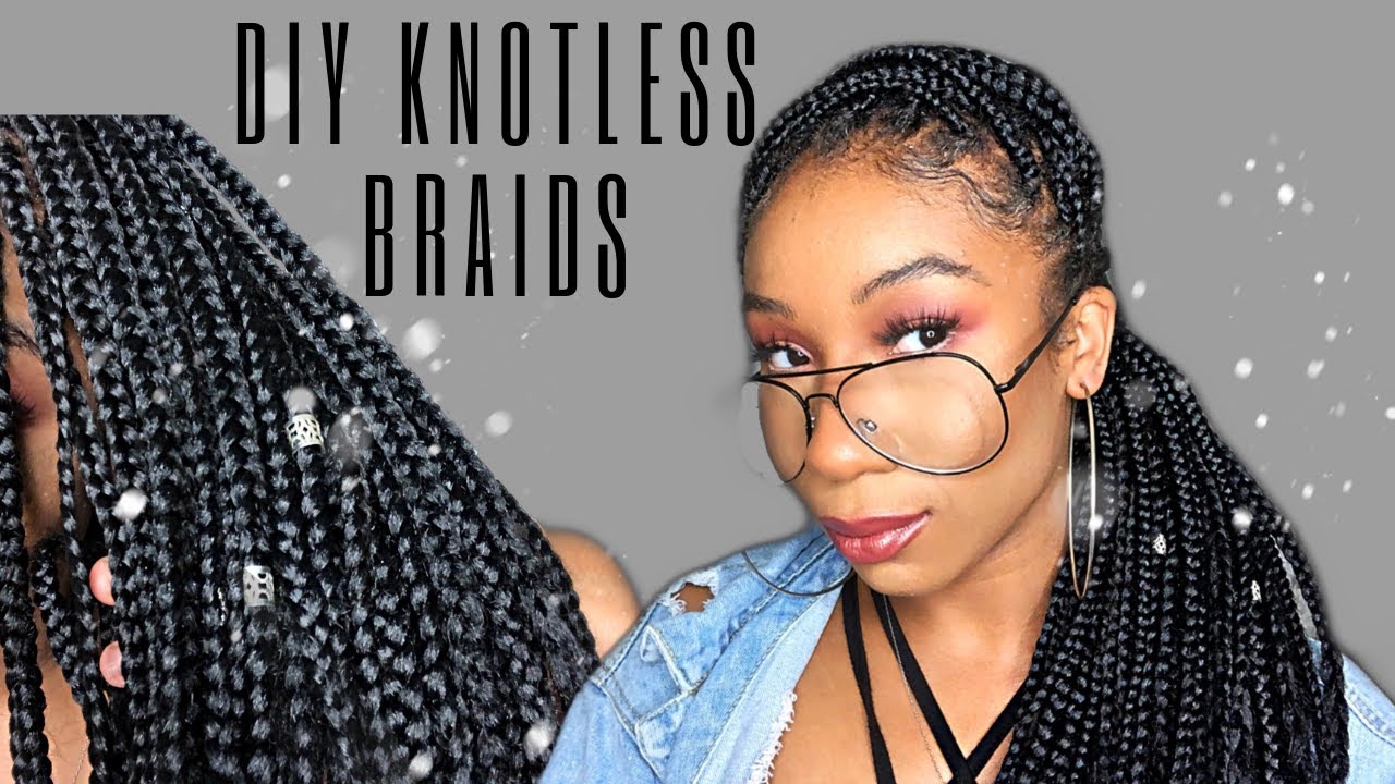 How To | DO YOUR OWN KNOTLESS BRAIDS - TENSION-FREE PROTECTIVE STYLE