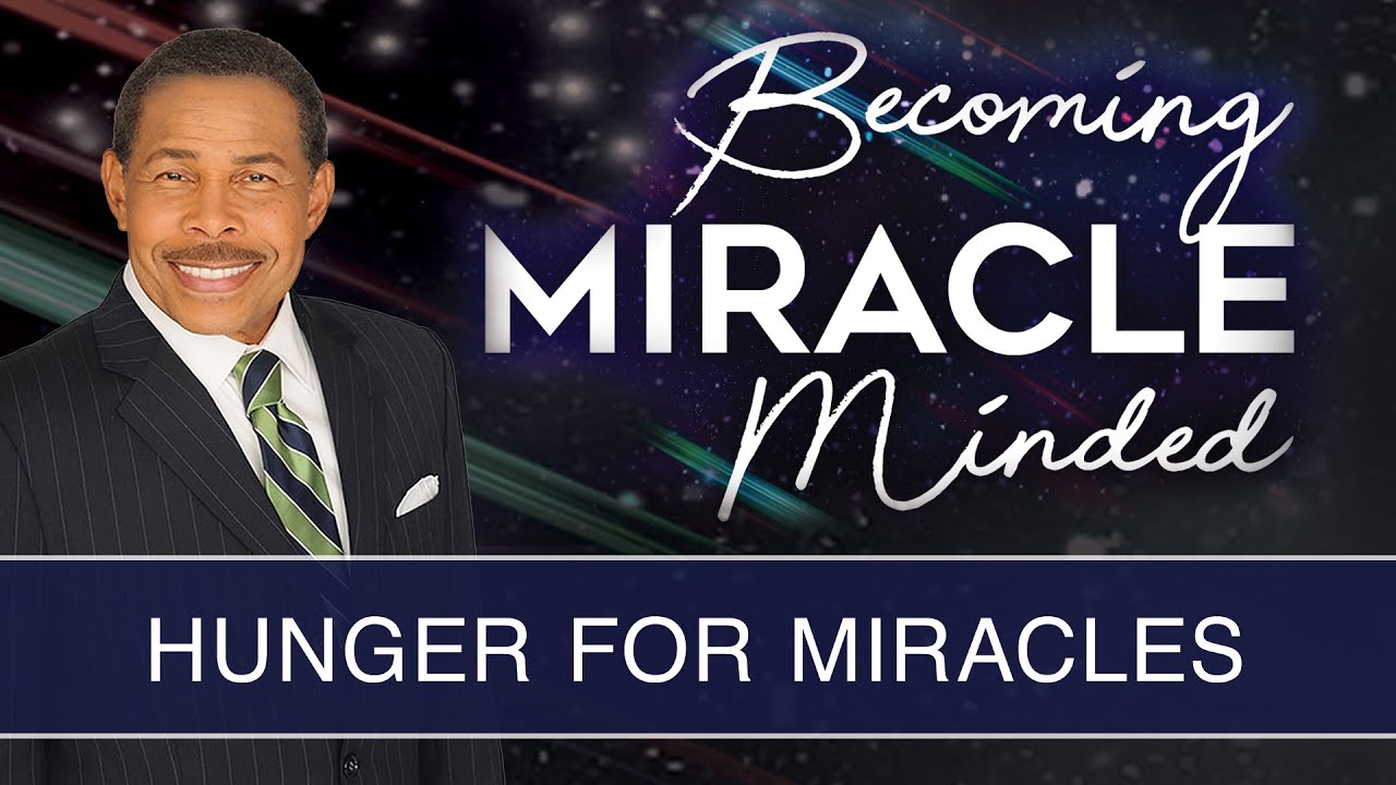 Hunger For Miracles - Becoming Miracle Minded