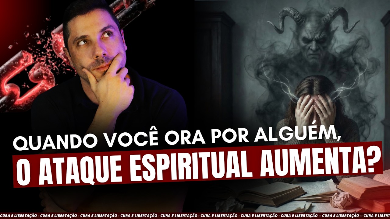 O ataque espiritual aumenta quando você ora por alguém?