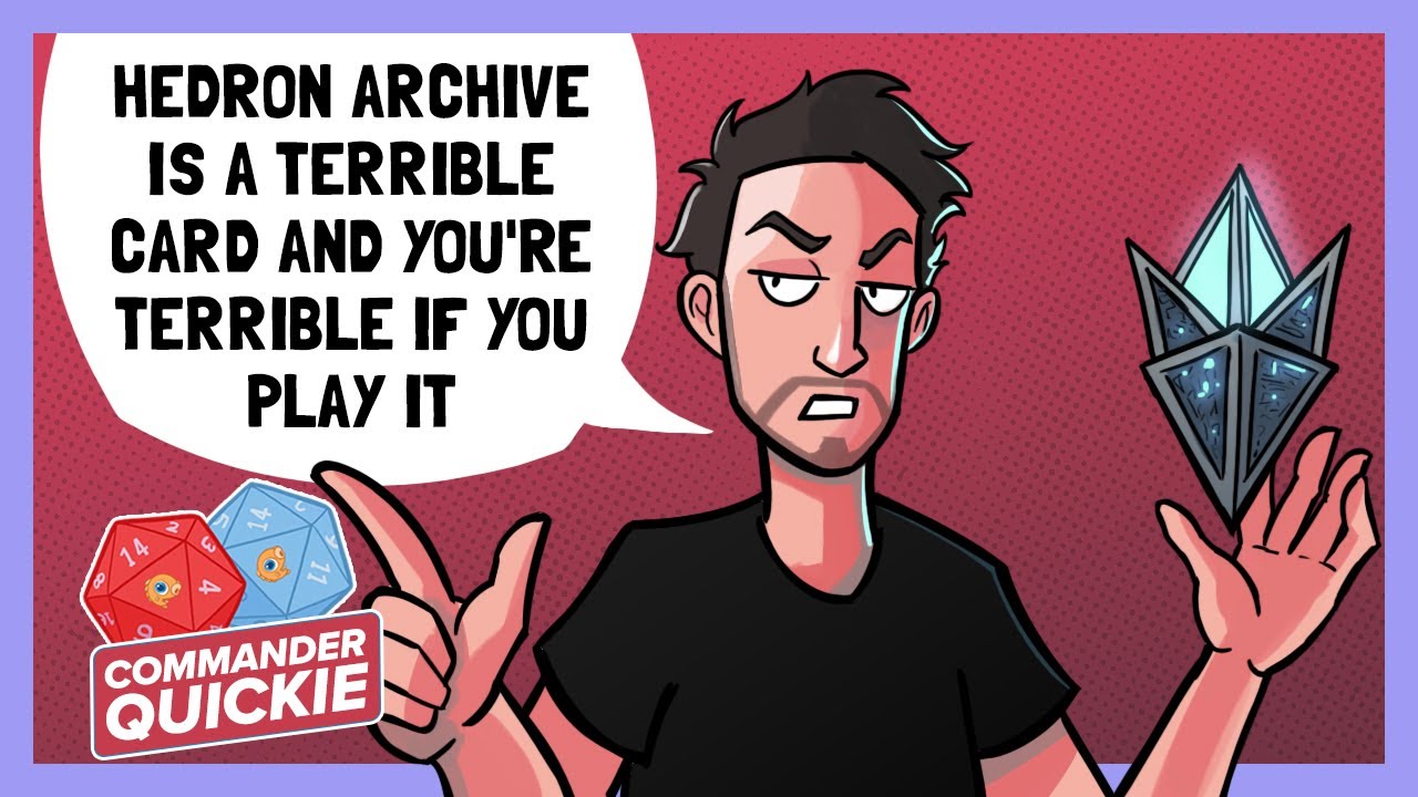 Hedron Archive Is Terrible And You're Terrible If You Play It | Commander Quickie