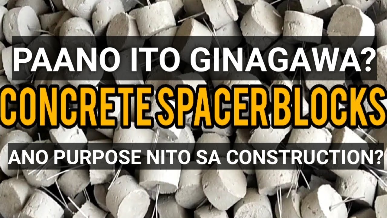 CONCRETE SPACER BLOCKS : PAANO ITO GINAGAWA  AT ANG PURPOSE NITO SA CONSTRUCTION?