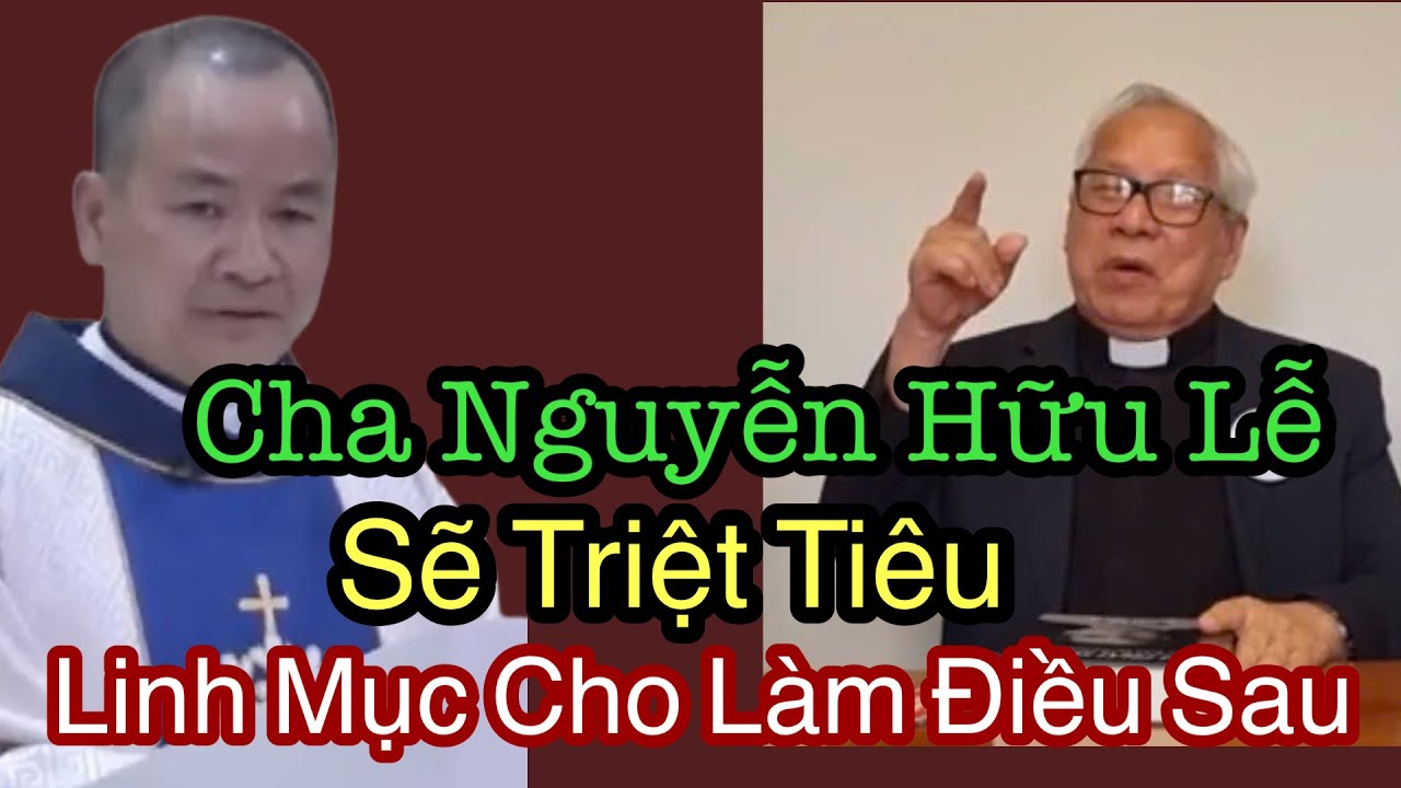 Cha Nguyễn Hữu Lễ Sẽ Triệt Tiêu Linh Mục Cho Làm Điều Sau - Cha Phạm Tĩnh
