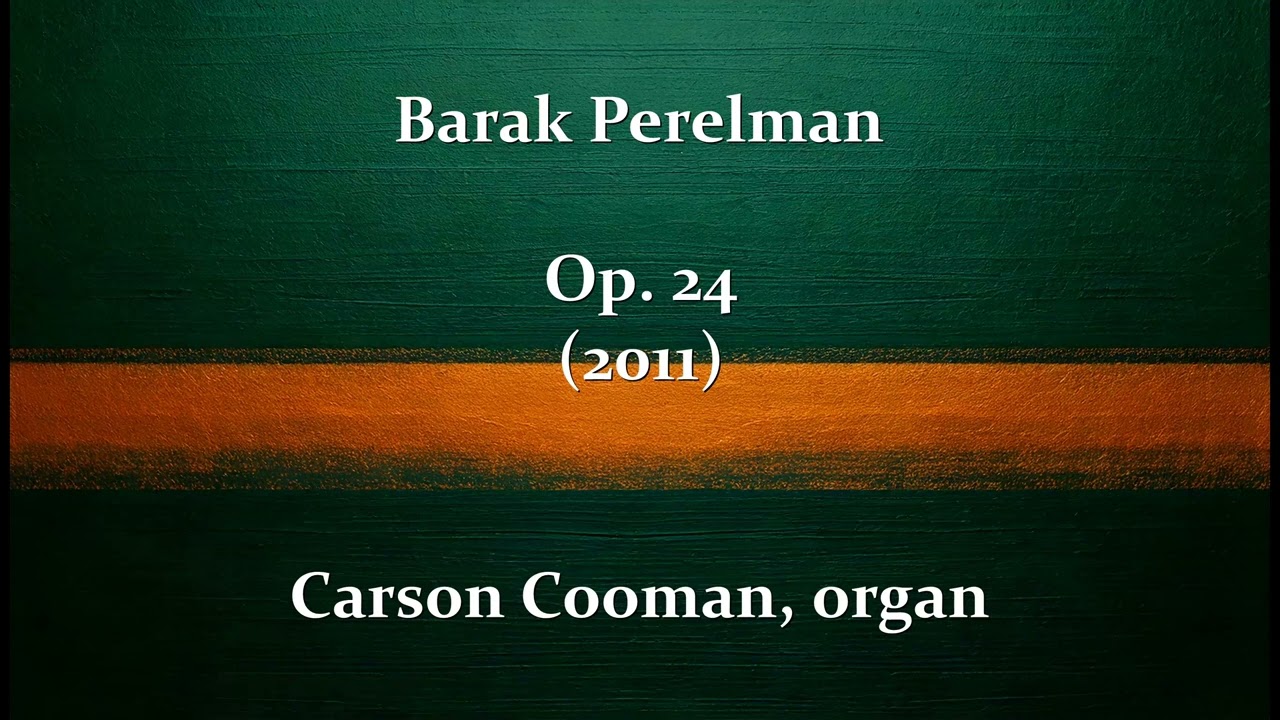 Barak Perelman — Op. 24 (2011) for organ