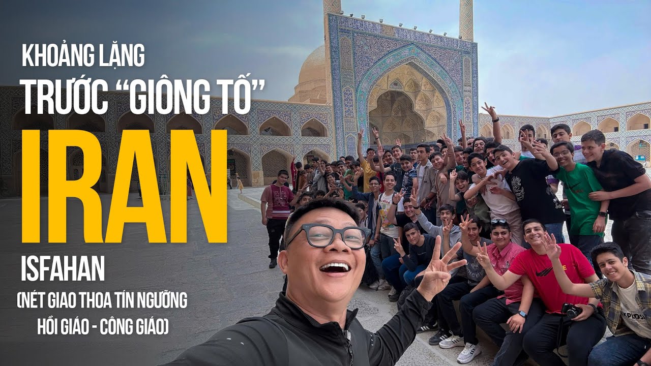 Khoảng lặng trước “GIÔNG TỐ” ở Isfahan - IRAN/nét đẹp giao thoa tín ngưỡng Hồi giáo - Công giáo
