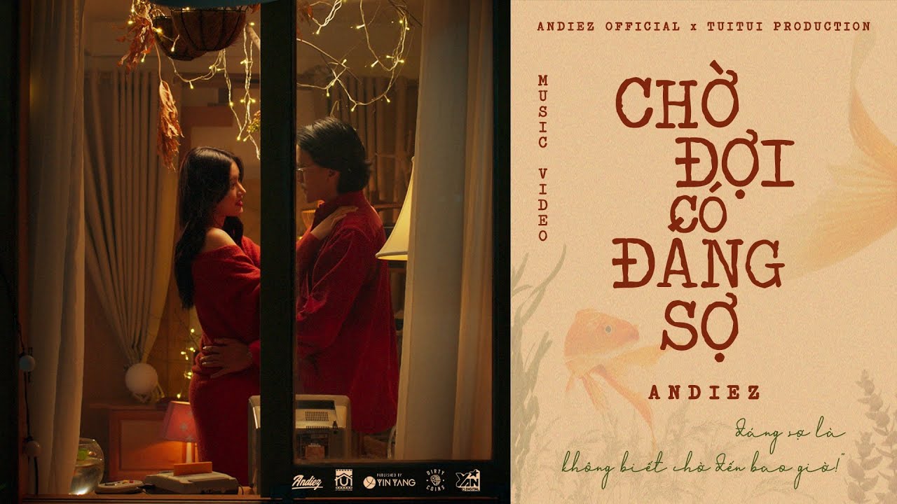 CHỜ ĐỢI C&Oacute; Đ&Aacute;NG SỢ | ANDIEZ | OFFICIAL MV