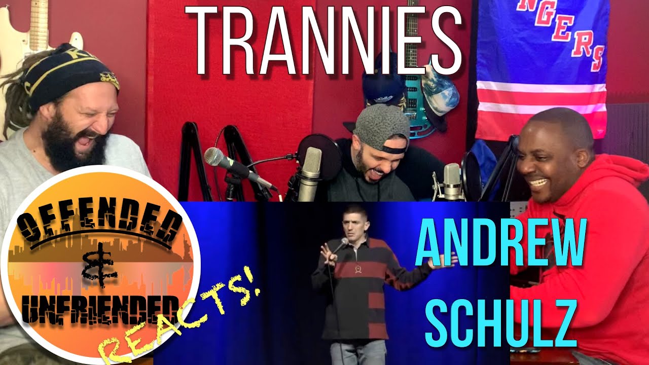 Offended And Unfriended Reacts: Andrew Schulz - Trannies