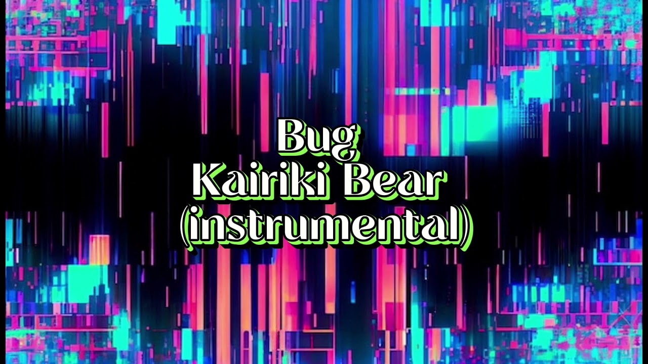 Bug - Kairiki Bear (slowed instrumental)
