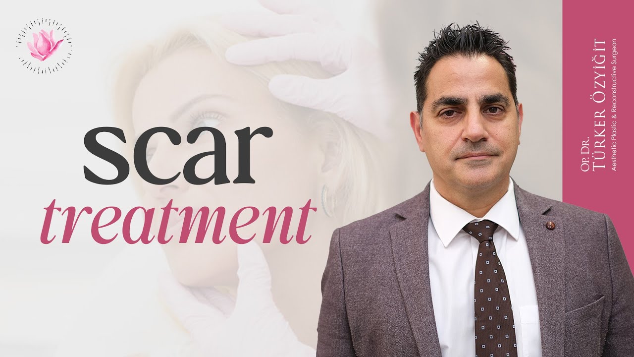 Scar Treatments - Dr. Türker Özyiğit