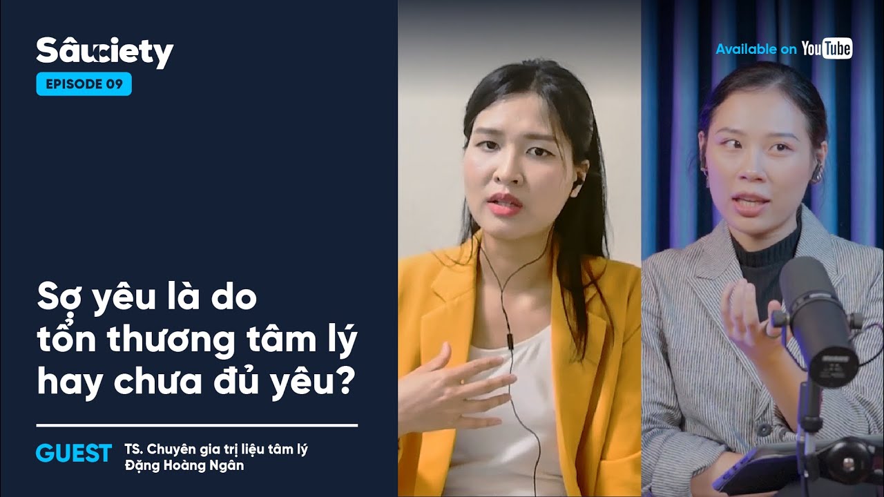 Sợ yêu, ngại cam kết, tổn thương tâm lý hay chưa đủ yêu? | TS. Đặng Hoàng Ngân | Sâu-ciety EP09