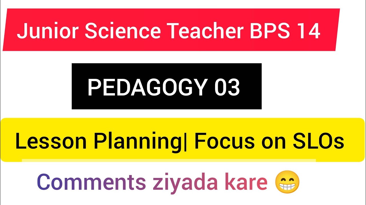 PEDAGOGY 03| JST| LESSON PLANNING| FOCUS ON SLOs 
