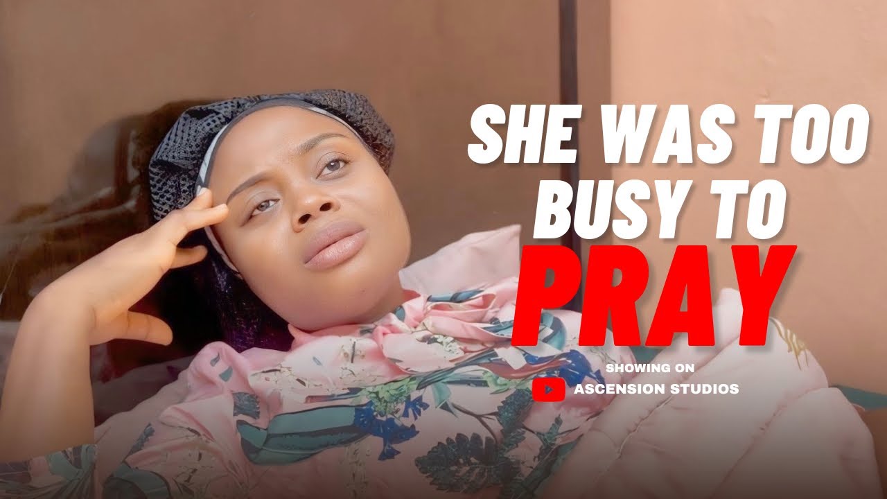 SHE WAS TOO BUSY TO PRAY || YOU NEED TO SEE THIS || MUST WATCH || CHRISTIAN SKIT