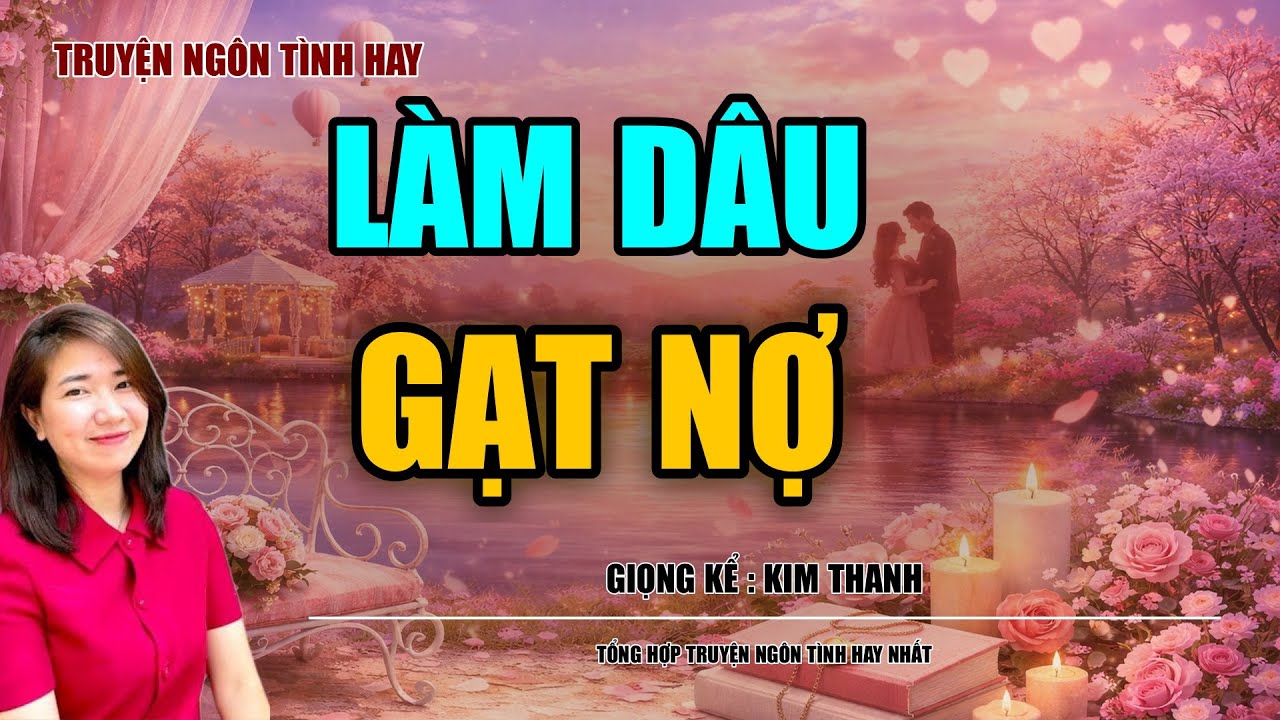 NGHE TRUYỆN NGÔN TÌNH HAY: LÀM DÂU GẠT NỢ :TỔNG HỢP TRUYỆN NGÔN TÌNH HAY NHẤT