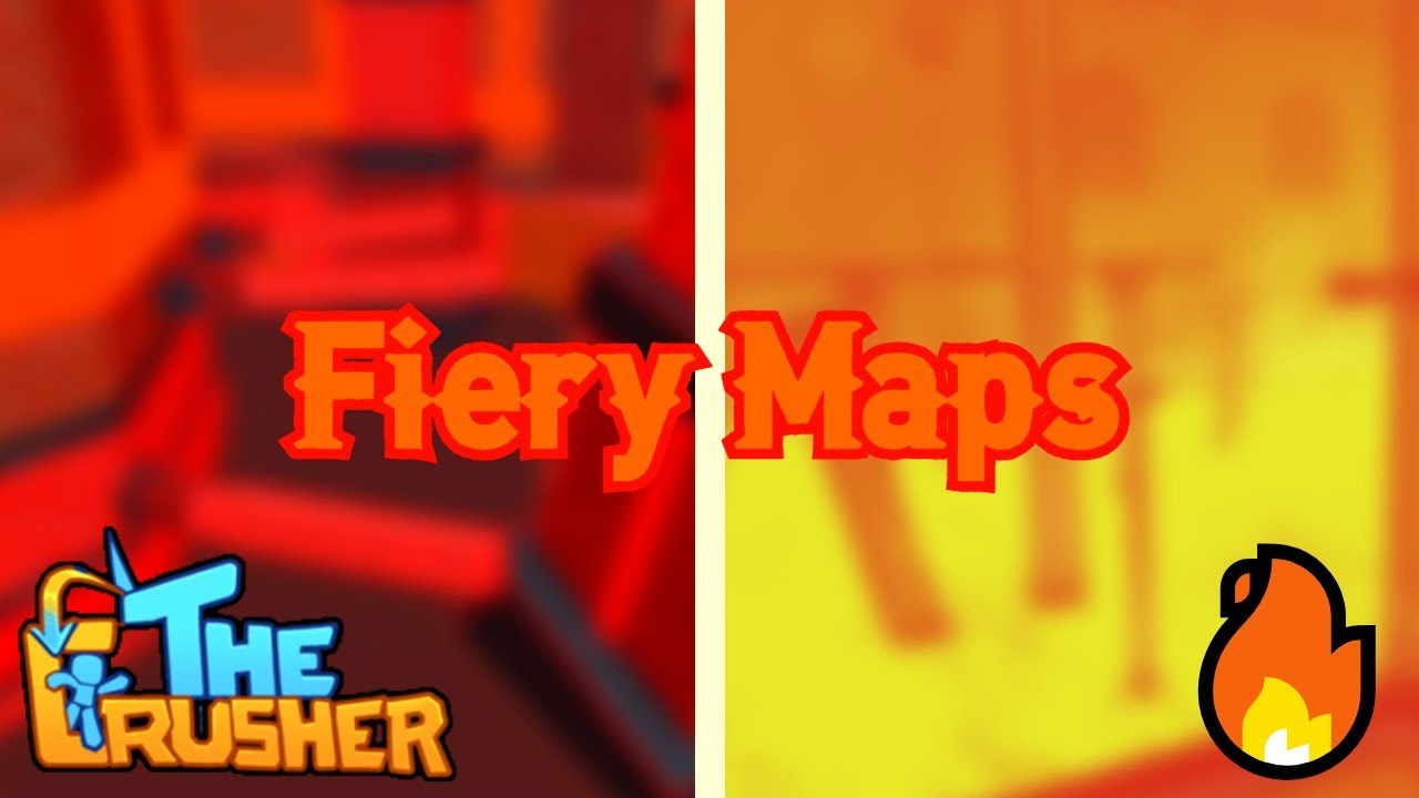 The Crusher - All Fiery Themed Maps 🔥
