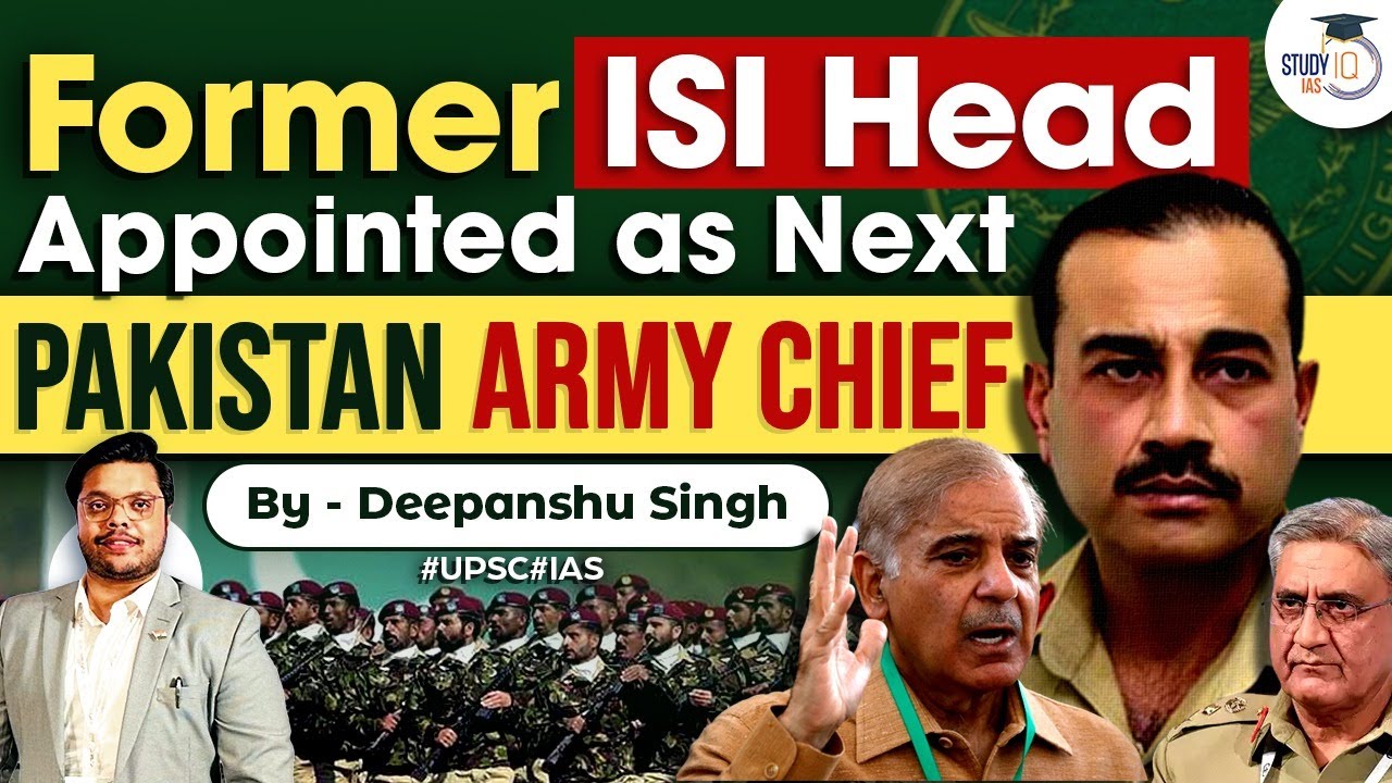 Why ex-ISI head was chosen to be Pakistan's New Army Chief? | Lt Gen Asim Munir | UPSC IAS | StudyIQ