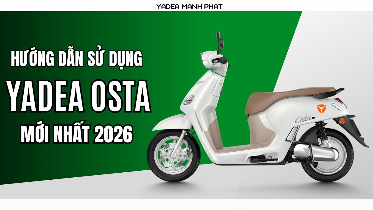 HƯỚNG DẪN SỬ DỤNG YADEA OSTA MỚI NHẤT 2026 CỰC CHI TIẾT - XE ĐIỆN THÔNG MINH NHẤT MỌI THỜI ĐẠI