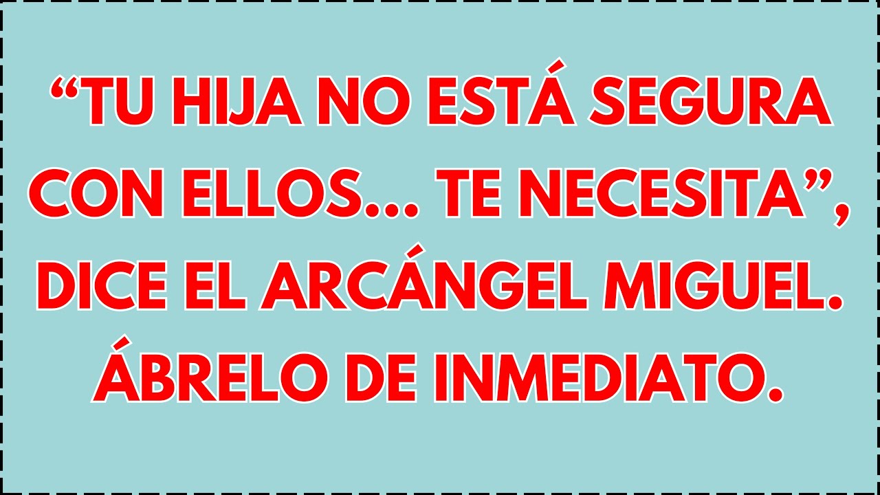 🤷‍♀️ “ESTÁN PLANEANDO ALGO CON TU HIJA… ELLA TE NECESITA. EL ARCÁNGEL MIGUEL DICE: ABRE ESTO AHORA.”