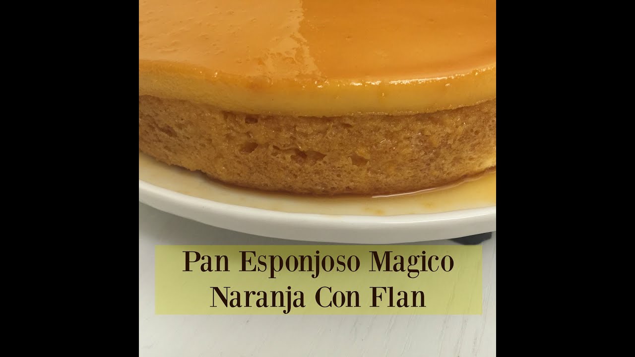 Pan Magico De Naranja Con Flan Exquisito!