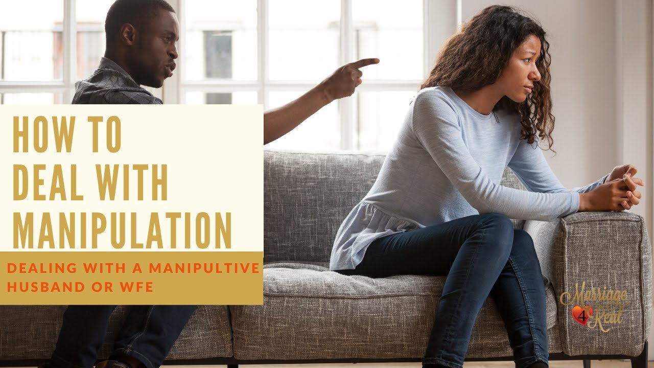 How to deal with a manipulative husband or wife