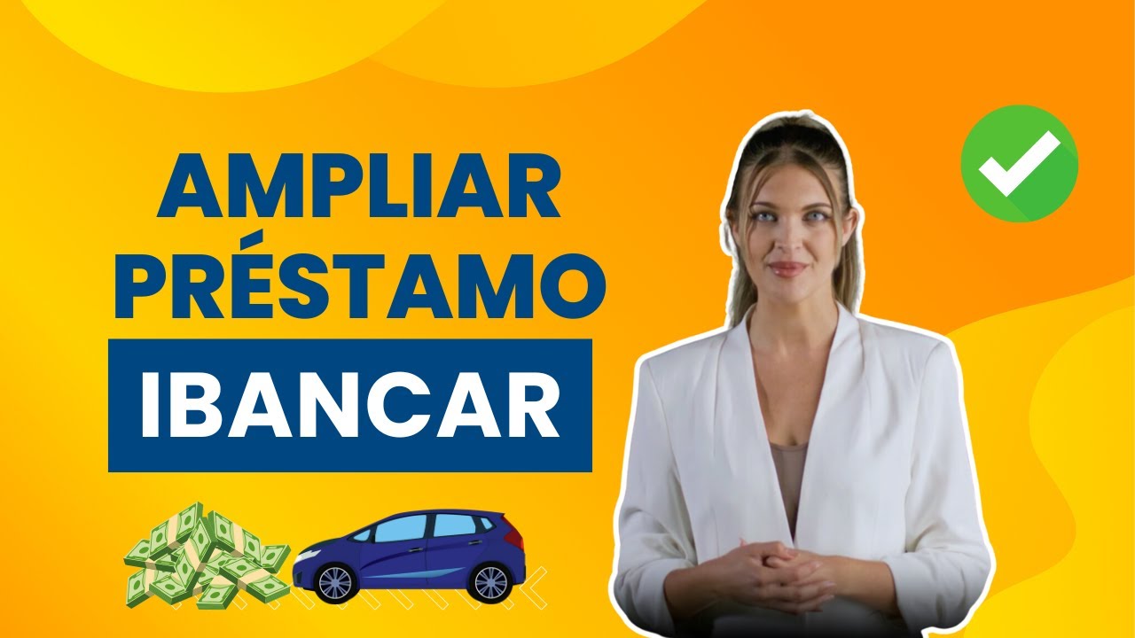 C&oacute;mo Ampliar un Pr&eacute;stamo con IBANCAR  |  Paso por Paso