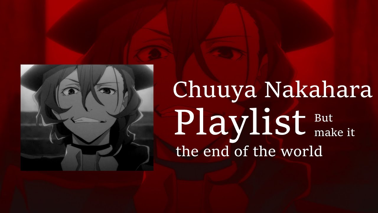 Chuuya Nakahara Playlist but make it the end of the world [bsd music playlist]