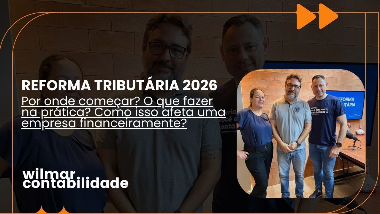 REFORMA TRIBUTÁRIA 2026: Por onde começar? O que fazer na prática? | Wilmar Contabilidade