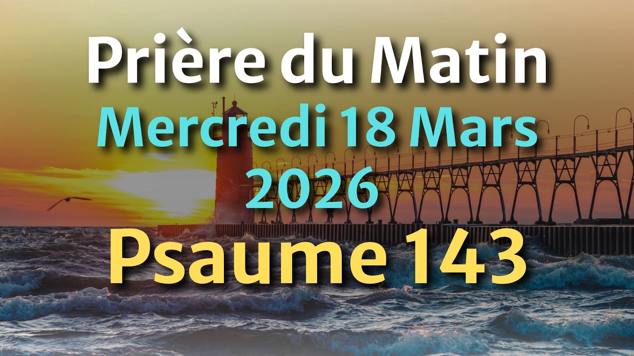 PRIÈRE du MATIN - Lundi 16 Mars 2026 - Évangile et Psaume du Jour - Prière pour Traverser la Journée