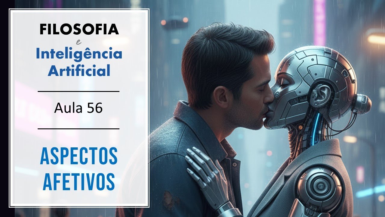 🤖Filosofia e Inteligência Artificial A56: Aspectos Afetivos || Prof. Rubens Sampaio
